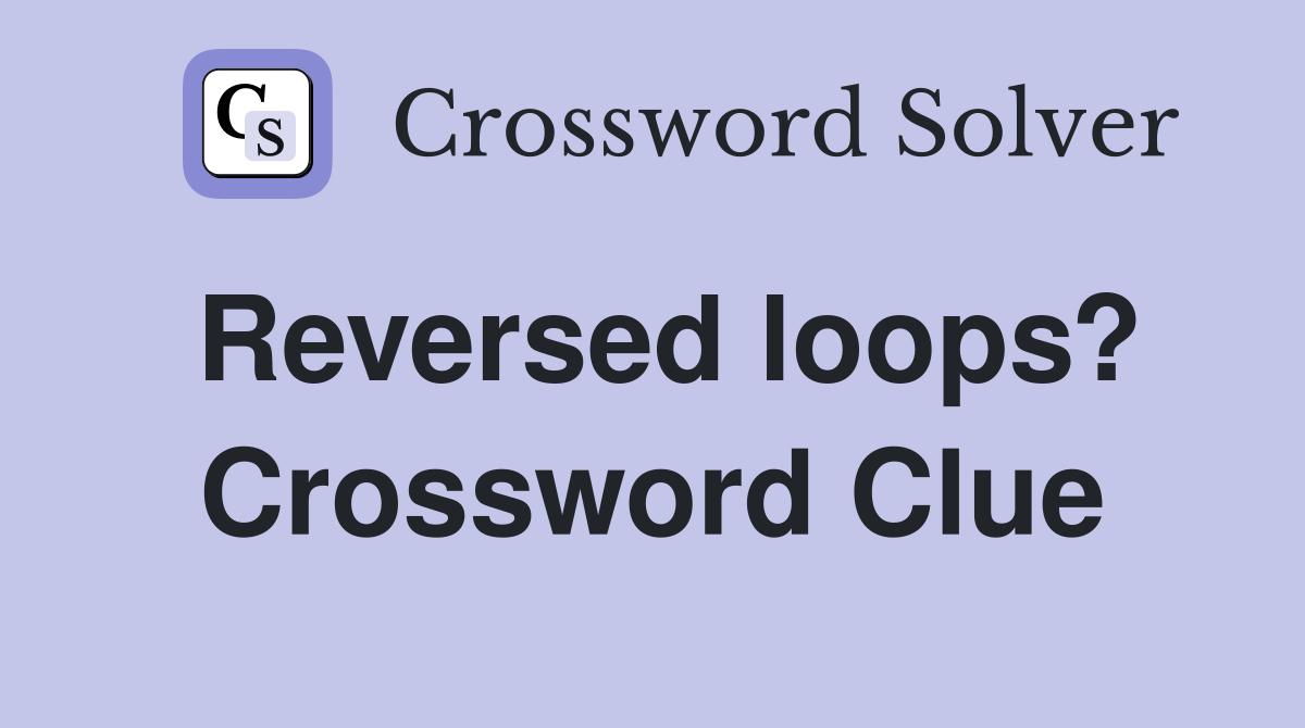 Reversed loops? Crossword Clue