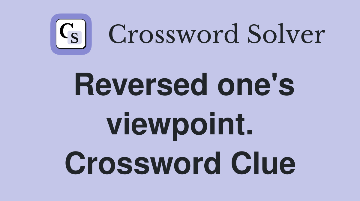 Reversed one's viewpoint. Crossword Clue