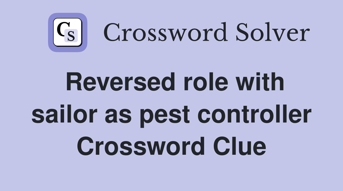 Reversed role with sailor as pest controller Crossword Clue
