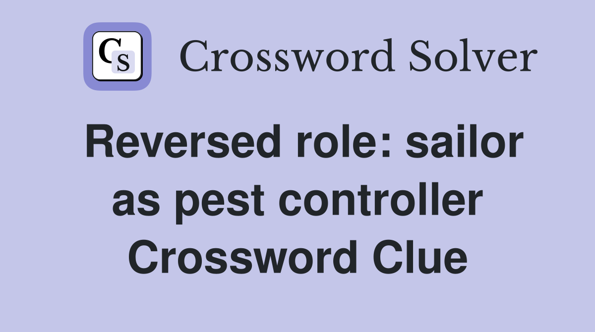 Reversed role: sailor as pest controller Crossword Clue