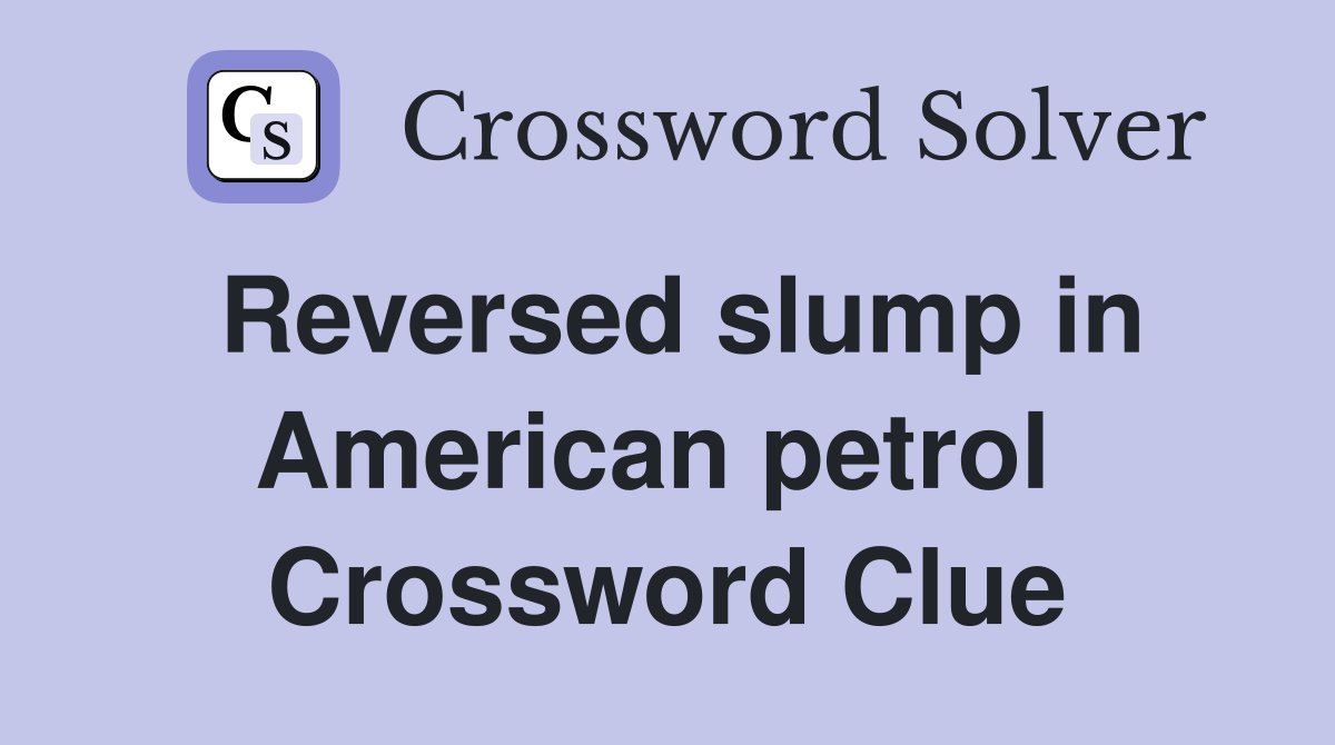 Reversed slump in American petrol  Crossword Clue