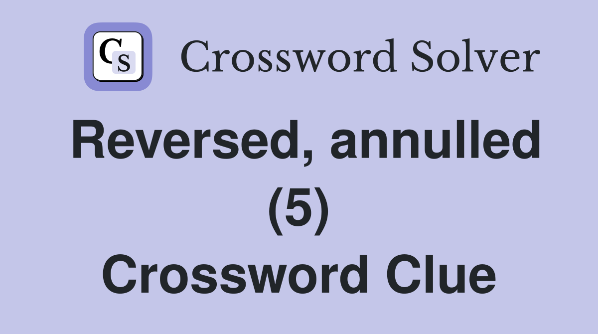 Reversed, annulled (5) Crossword Clue