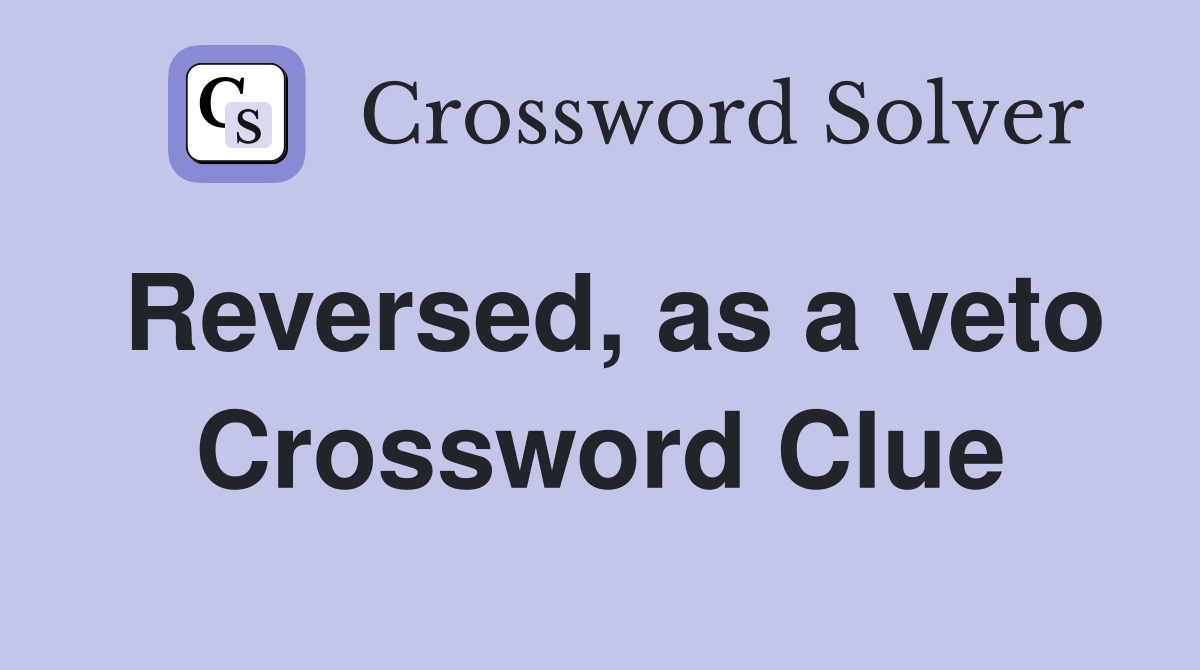 Reversed, as a veto Crossword Clue