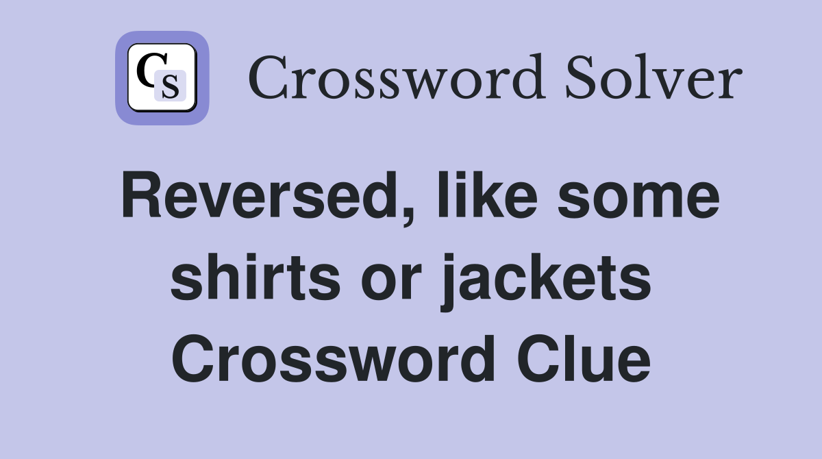 Reversed, like some shirts or jackets Crossword Clue