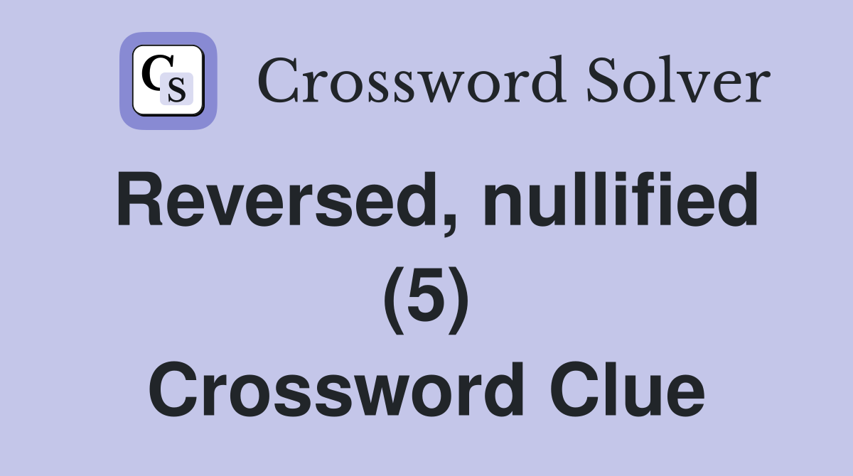 Reversed, nullified (5) Crossword Clue