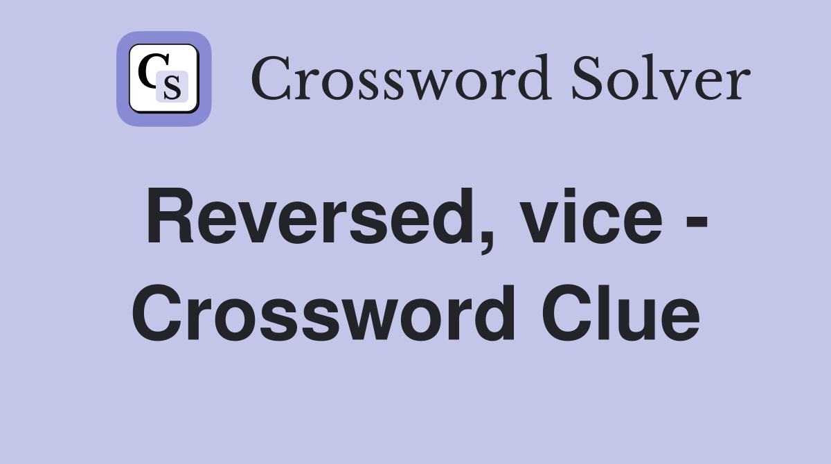 Reversed, vice - Crossword Clue
