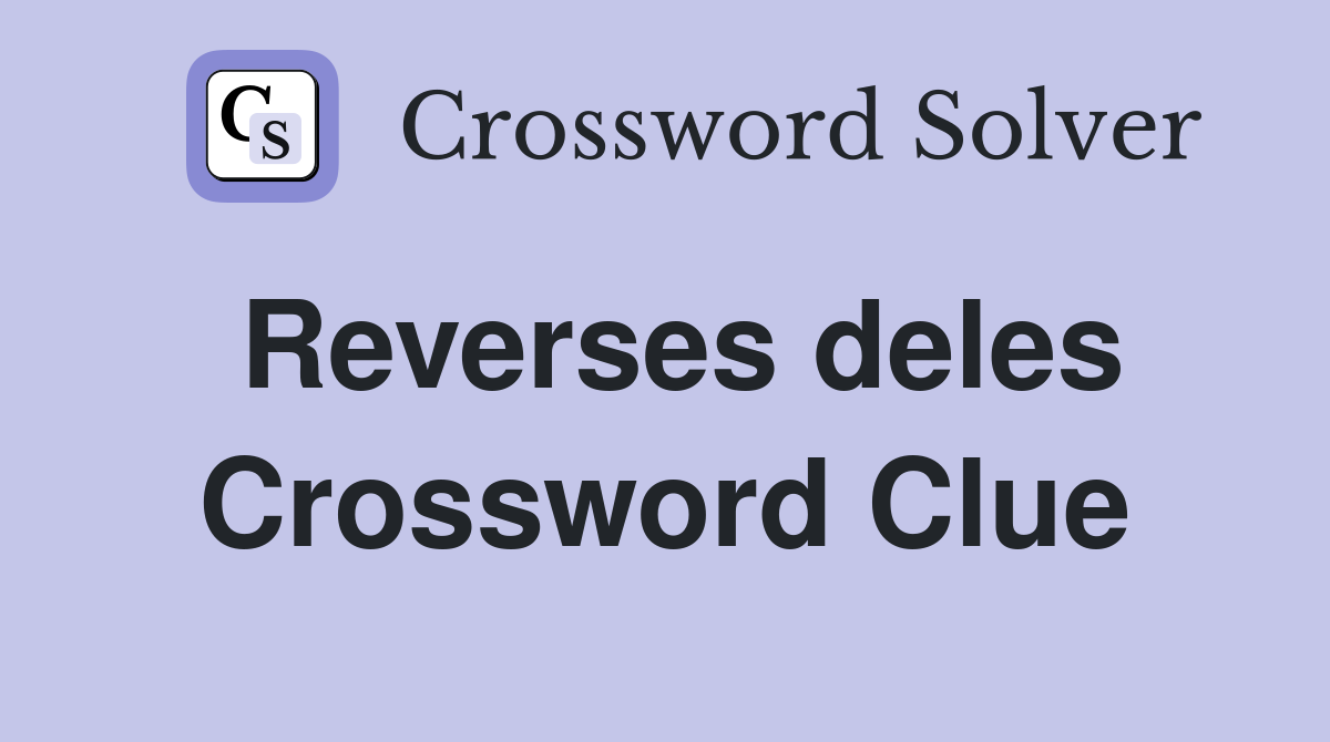 Reverses deles Crossword Clue