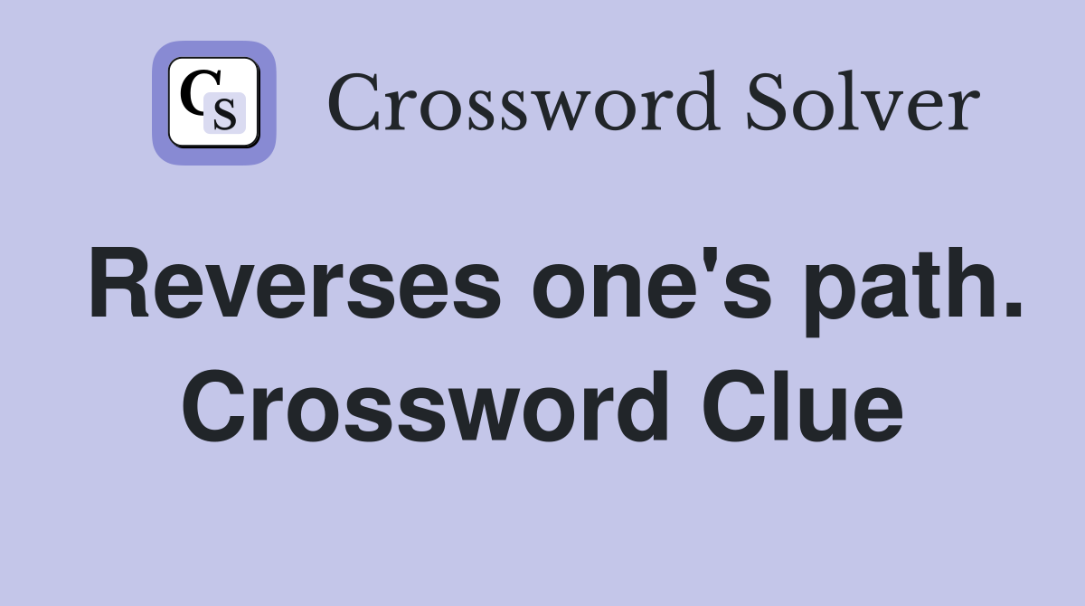 Reverses one's path. Crossword Clue