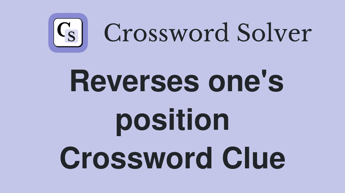 Reverses one's position Crossword Clue