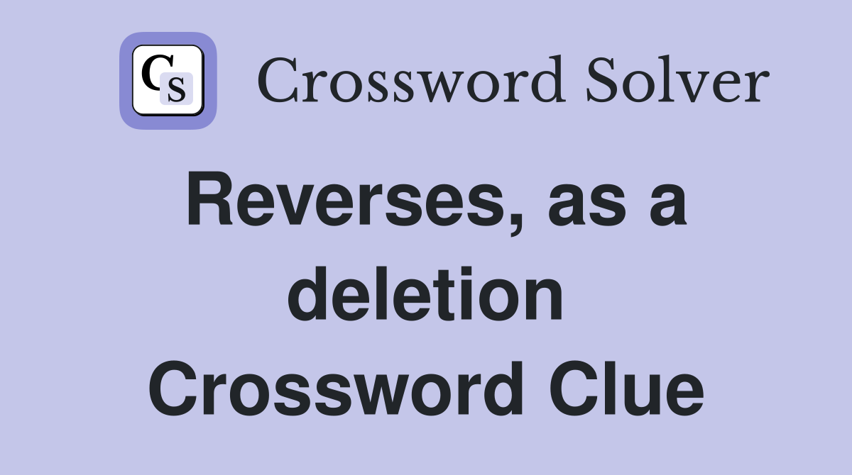 Reverses, as a deletion Crossword Clue