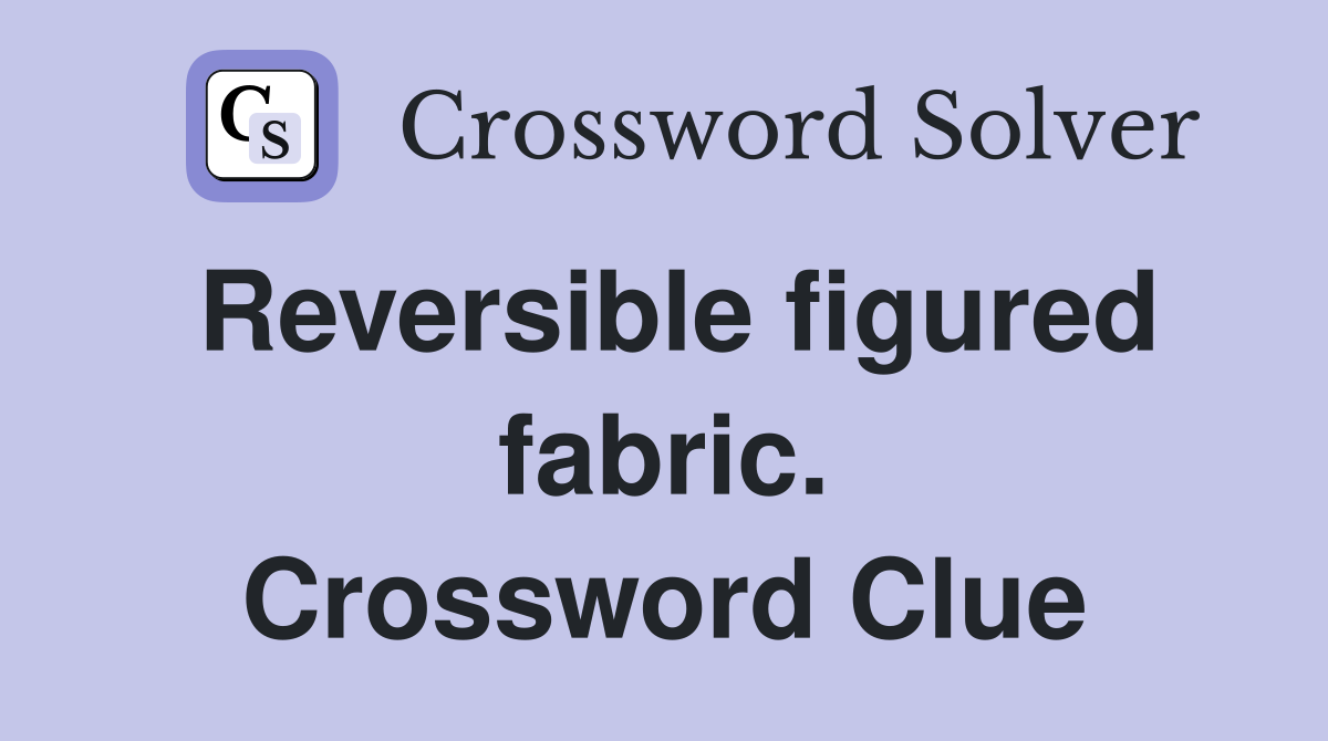 Reversible figured fabric. Crossword Clue