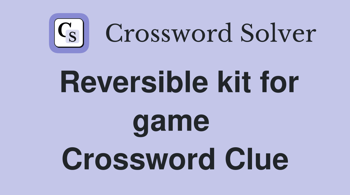 Reversible kit for game  Crossword Clue
