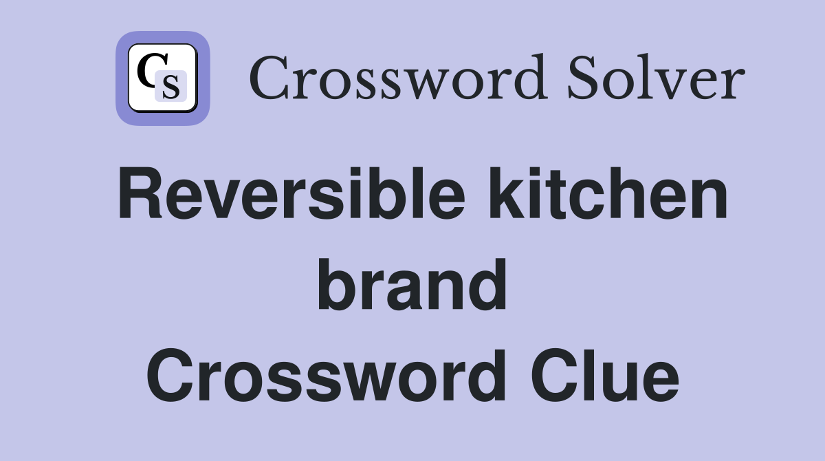 Reversible kitchen brand Crossword Clue