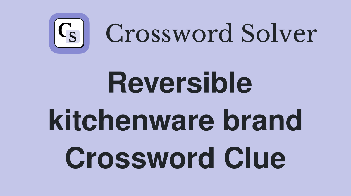 Reversible kitchenware brand Crossword Clue