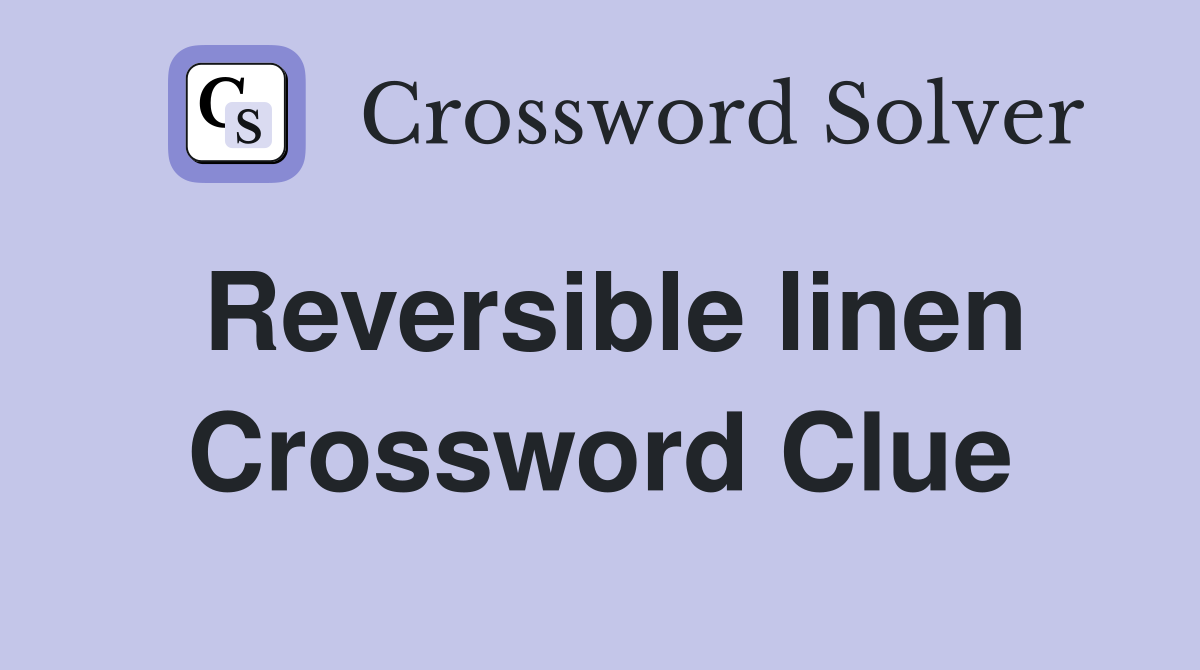 Reversible linen Crossword Clue