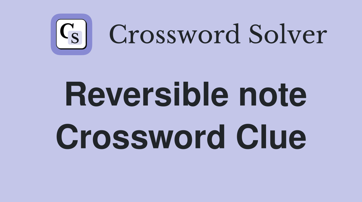 Reversible note Crossword Clue