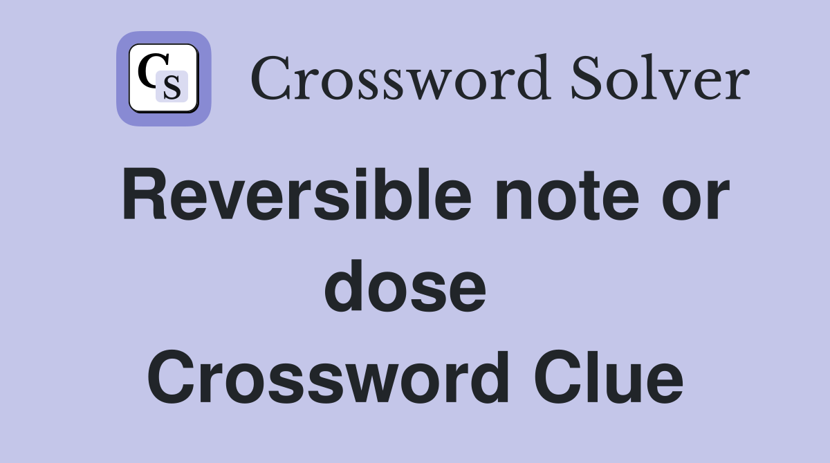 Reversible note or dose  Crossword Clue