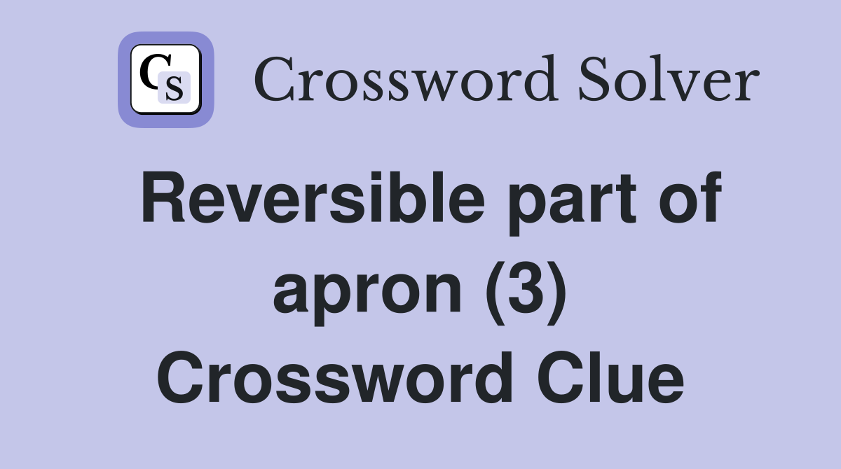 Reversible part of apron (3) Crossword Clue