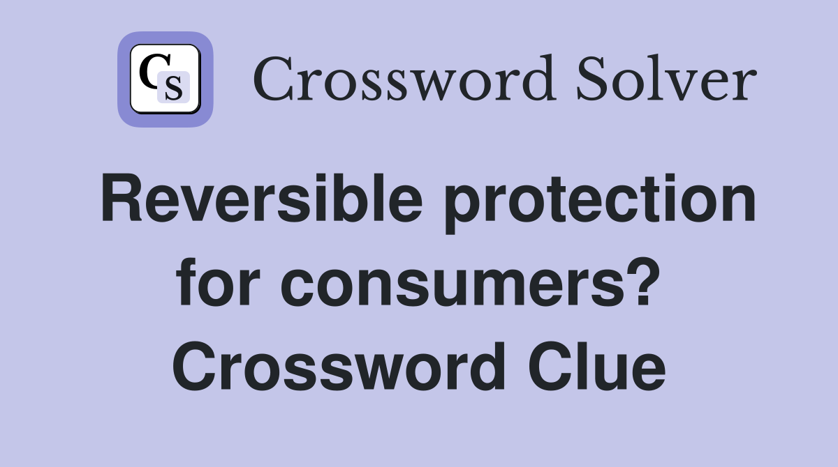 Reversible protection for consumers? Crossword Clue