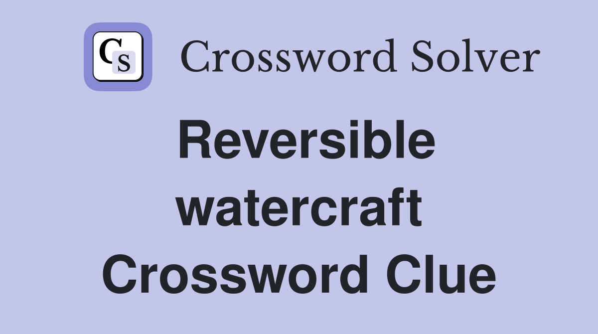 Reversible watercraft Crossword Clue