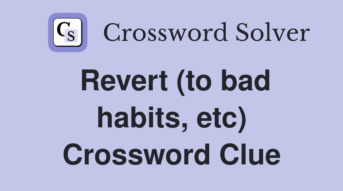 Revert (to bad habits, etc) Crossword Clue