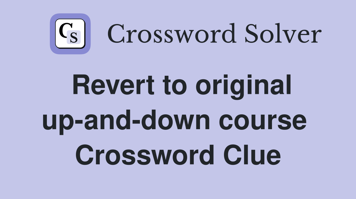 Revert to original up-and-down course  Crossword Clue