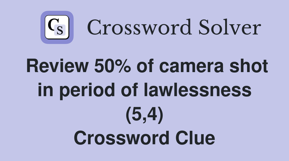 Review 50% of camera shot in period of lawlessness (5,4) Crossword Clue