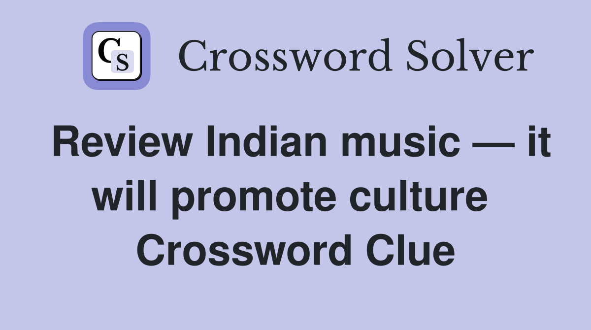 Review Indian music — it will promote culture  Crossword Clue