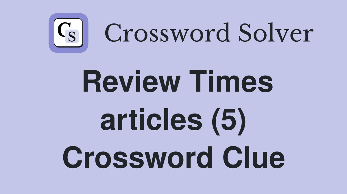 Review Times articles (5) Crossword Clue