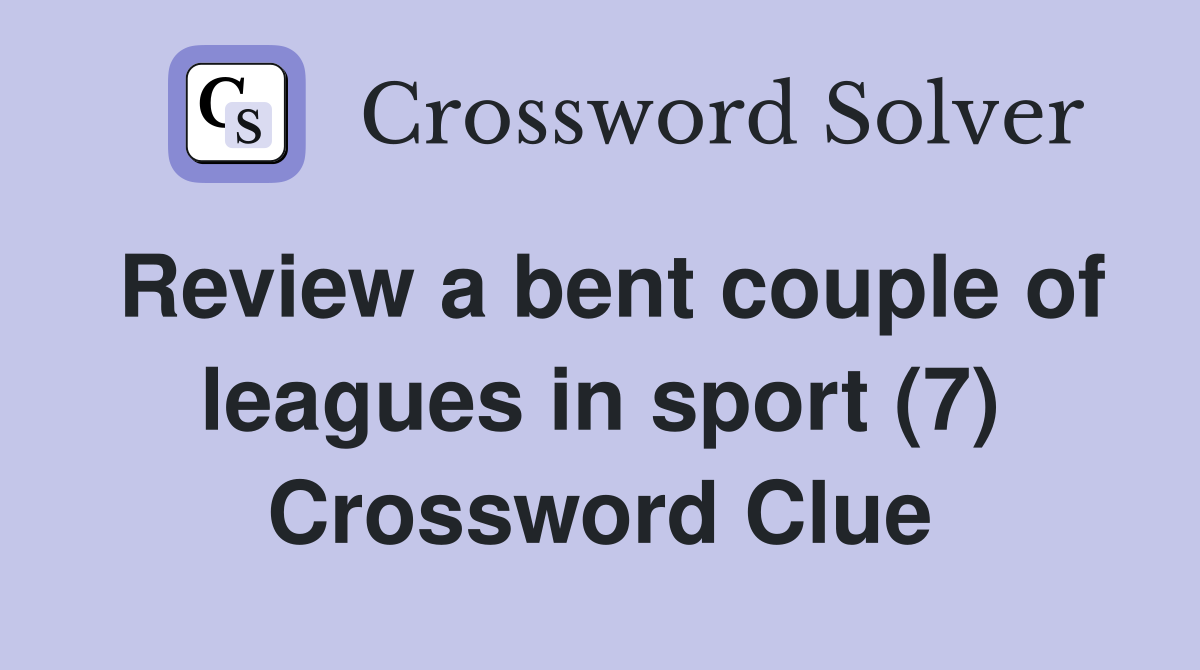 Review a bent couple of leagues in sport (7) Crossword Clue