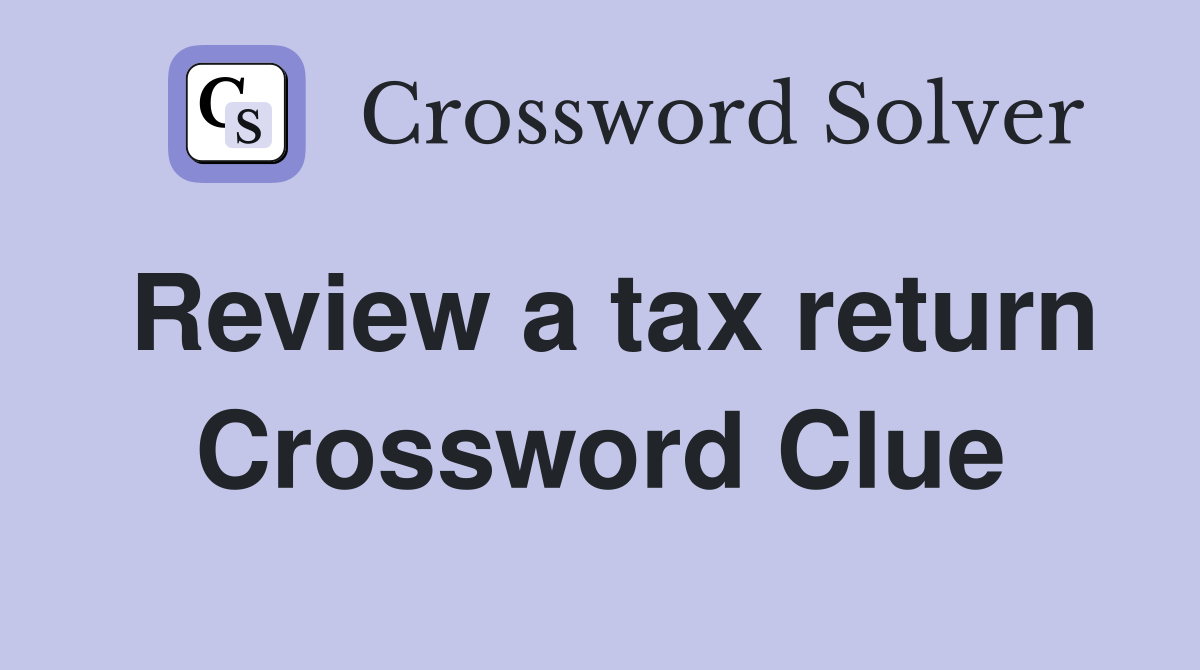 Review a tax return Crossword Clue