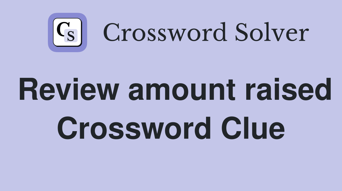 Review amount raised Crossword Clue