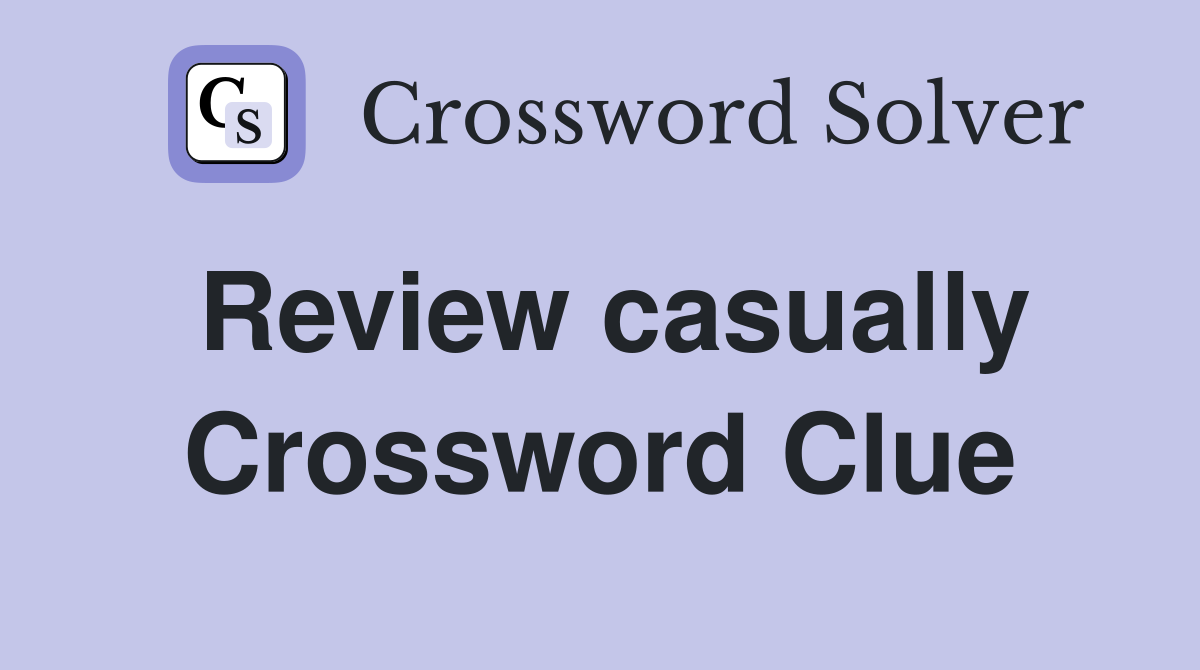 Review casually Crossword Clue
