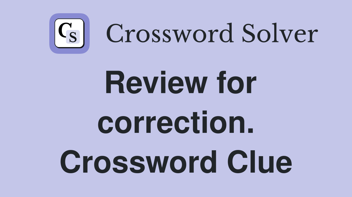 Review for correction. Crossword Clue