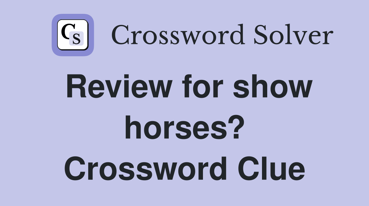 Review for show horses? Crossword Clue