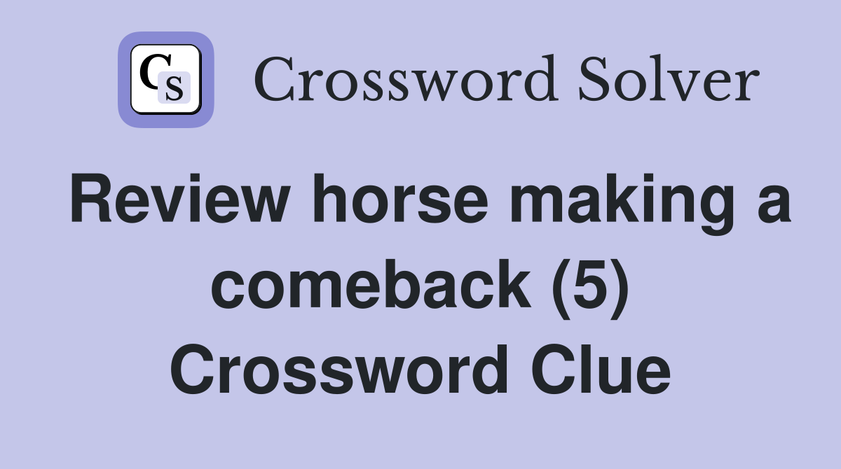 Review horse making a comeback (5) Crossword Clue