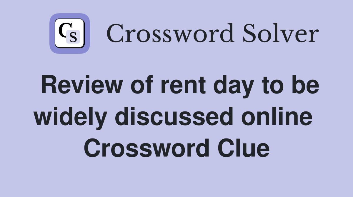 Review of rent day to be widely discussed online  Crossword Clue
