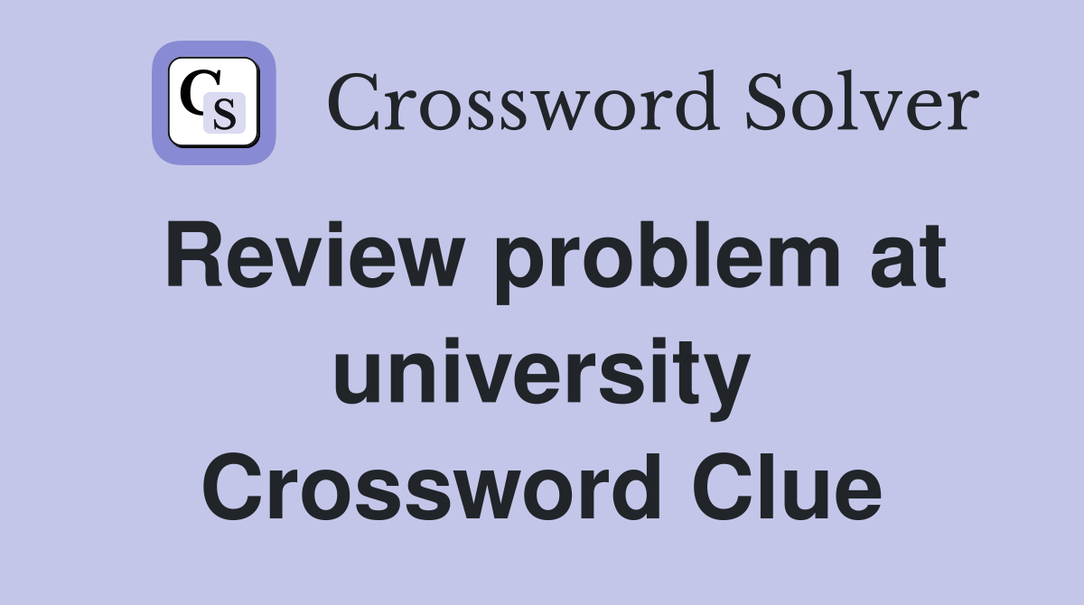 Review problem at university Crossword Clue