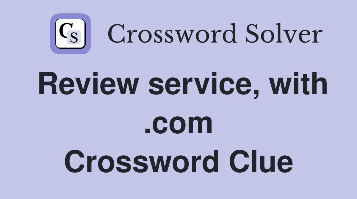 Review service, with .com Crossword Clue