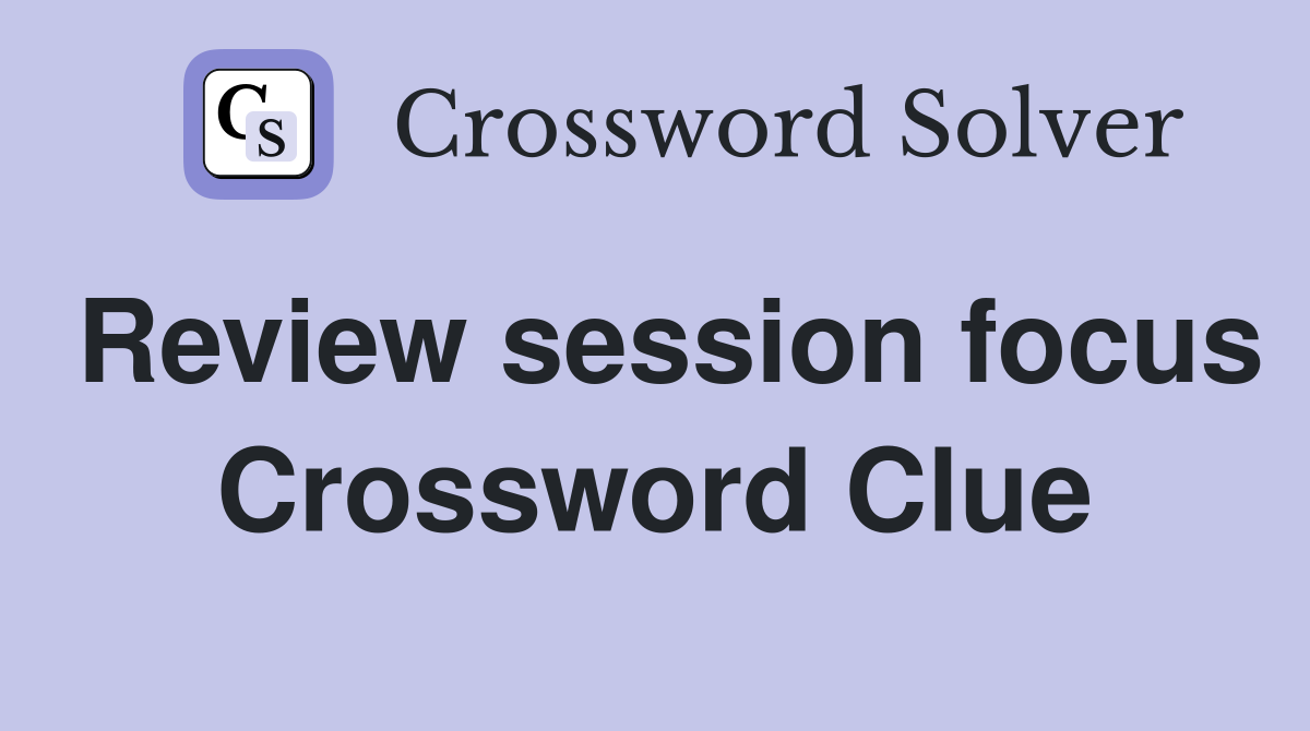 Review session focus Crossword Clue