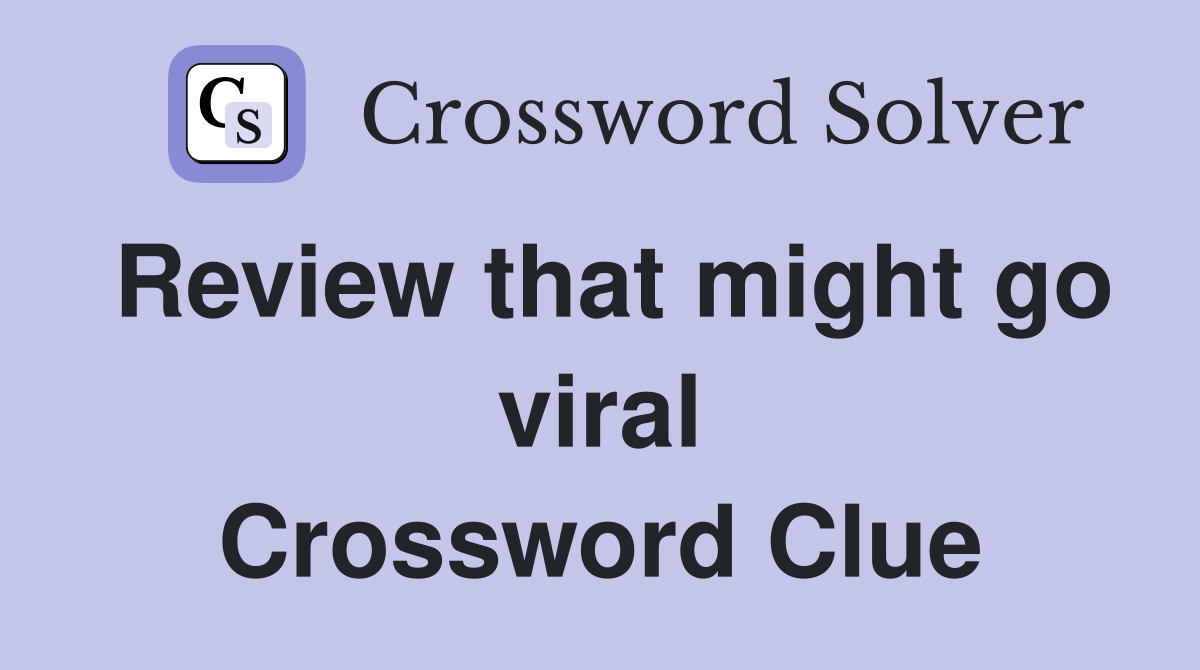 Review that might go viral Crossword Clue
