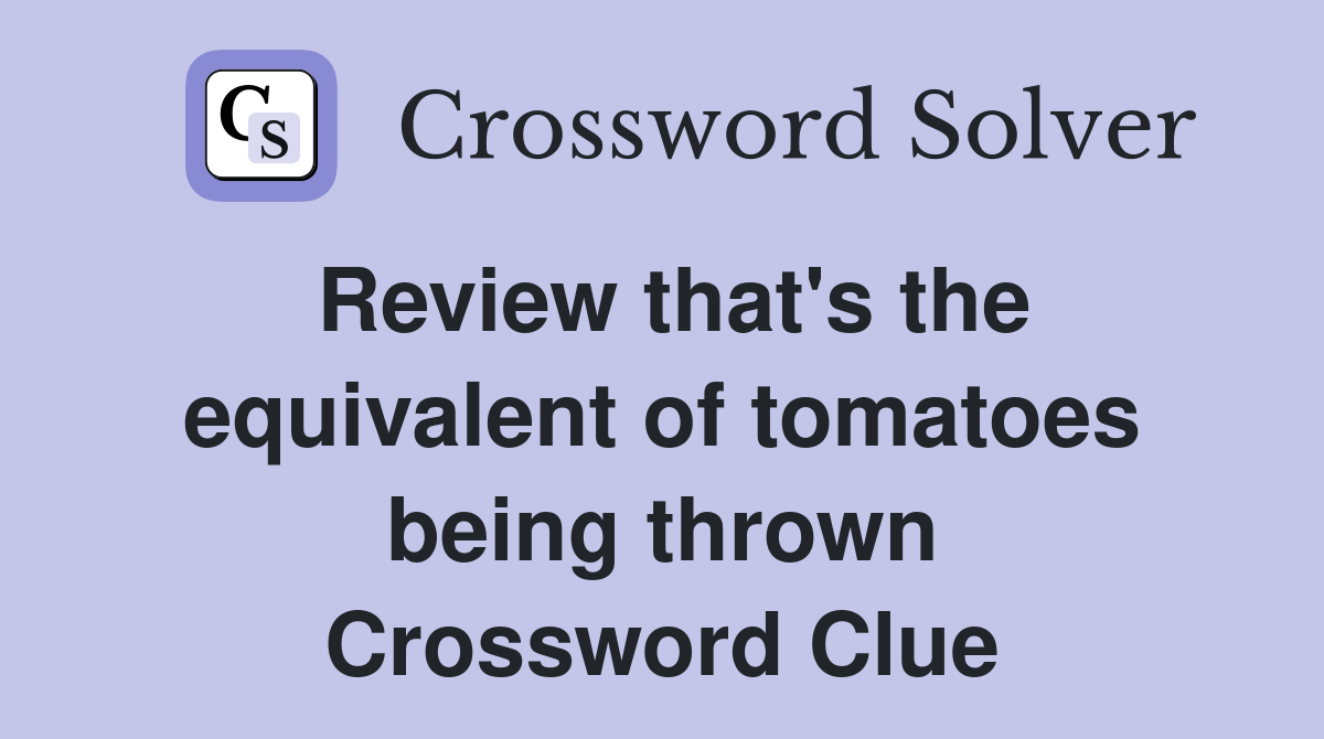 Review that's the equivalent of tomatoes being thrown Crossword Clue