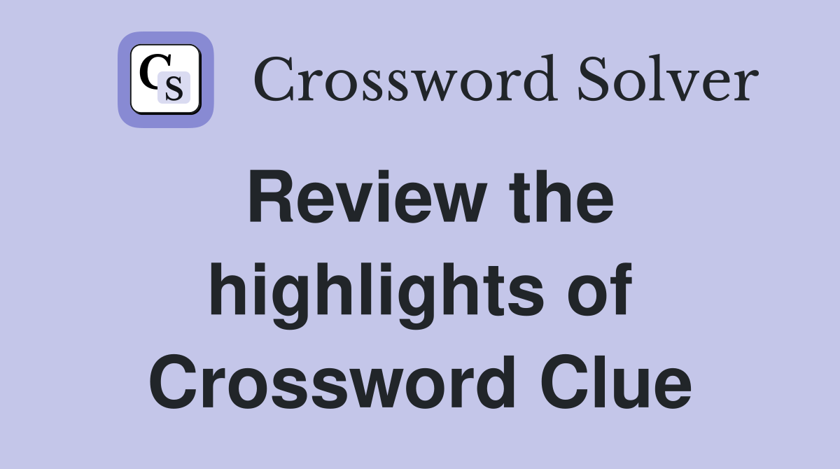 Review the highlights of Crossword Clue