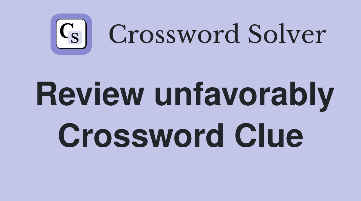 Review unfavorably Crossword Clue