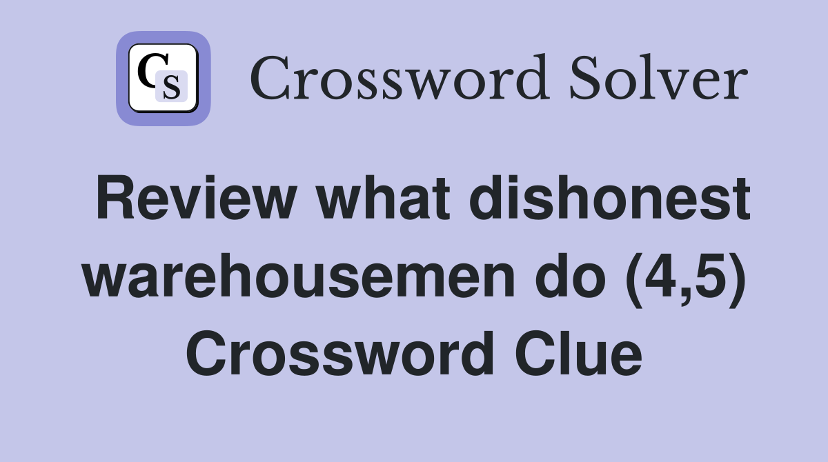 Review what dishonest warehousemen do (4,5) Crossword Clue