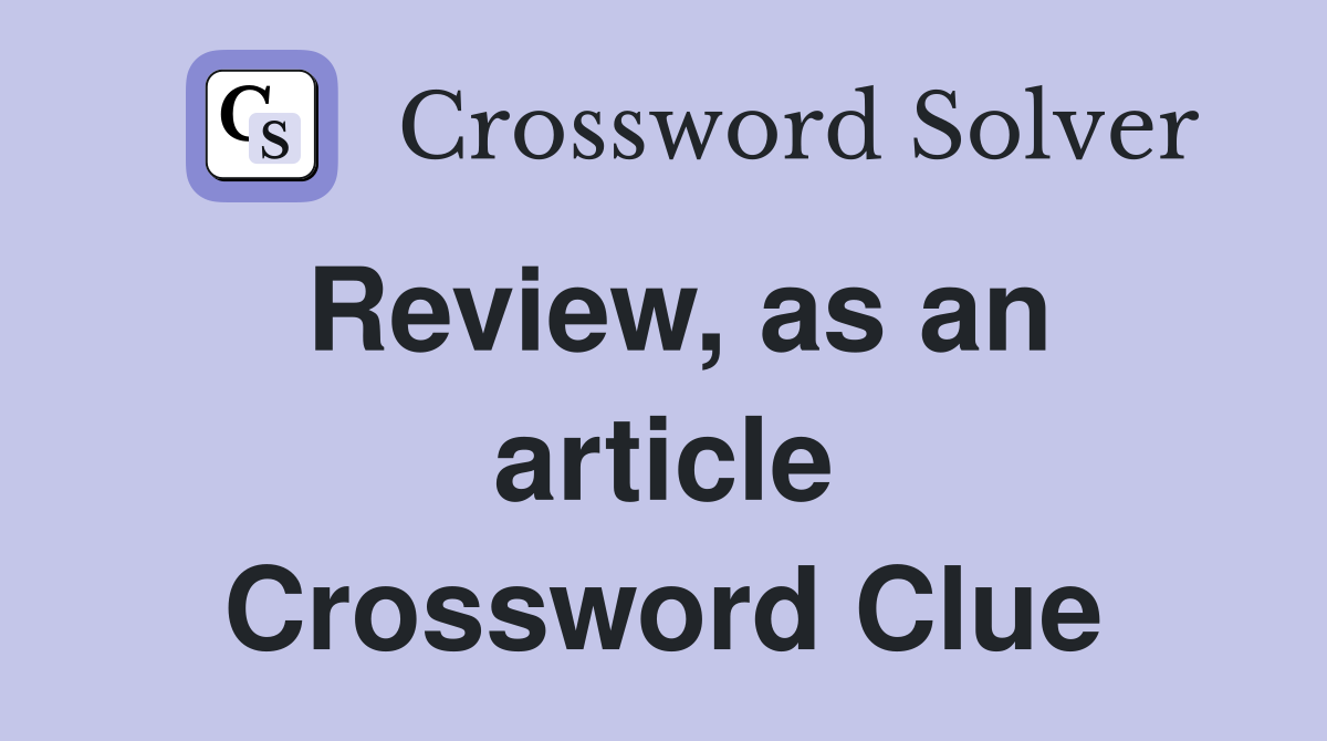 Review, as an article Crossword Clue