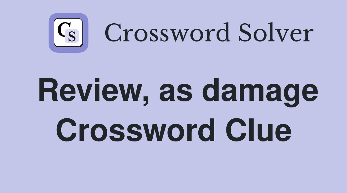 Review, as damage Crossword Clue