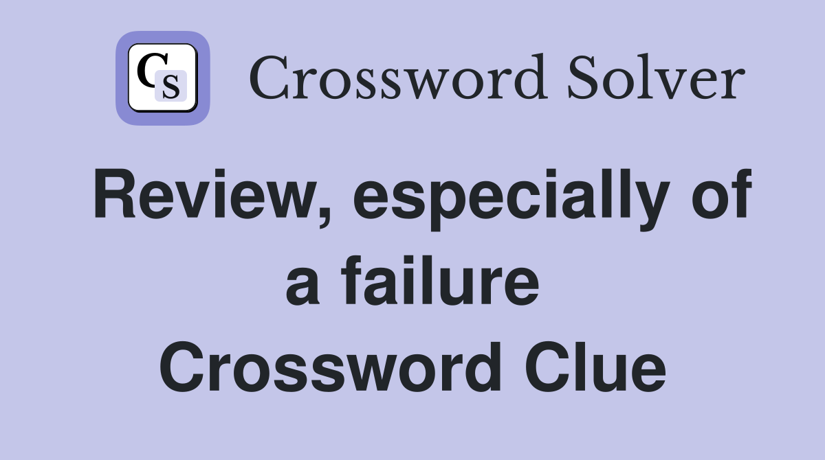 Review, especially of a failure Crossword Clue