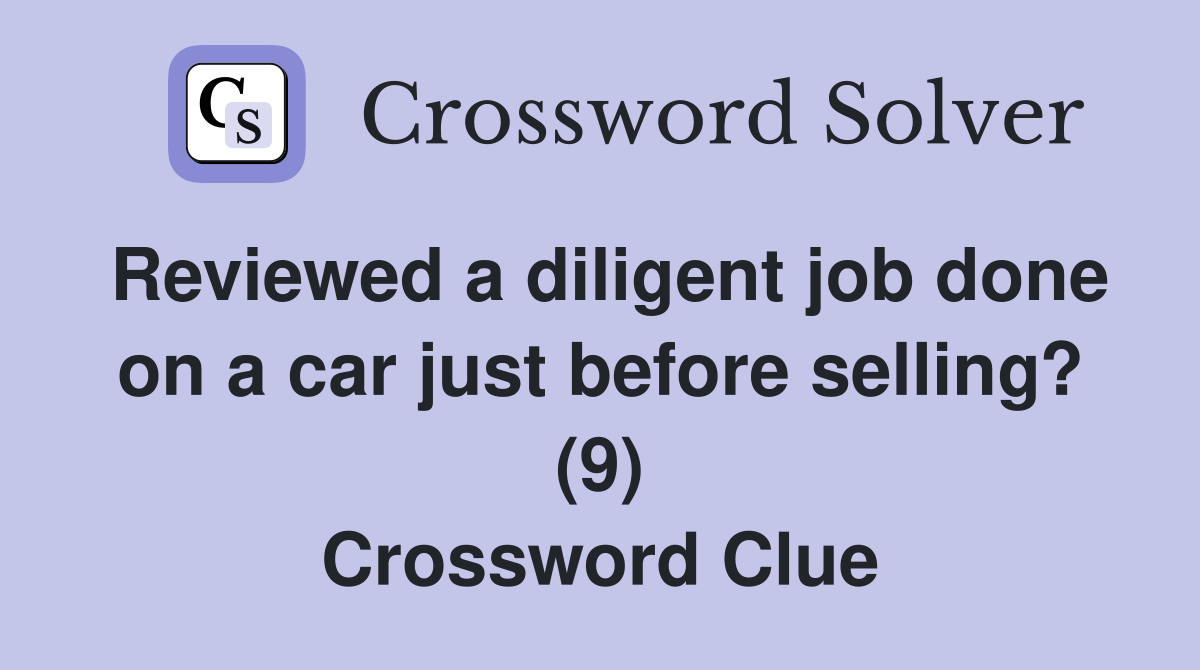 Reviewed a diligent job done on a car just before selling? (9) Crossword Clue