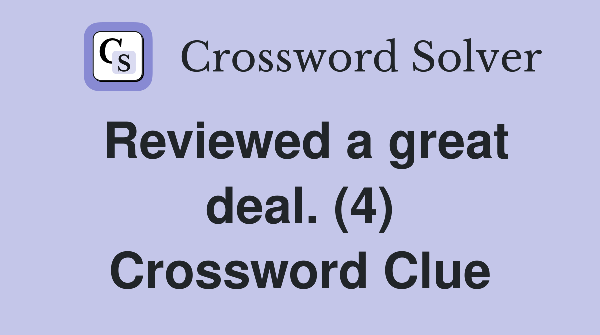 Reviewed a great deal. (4) Crossword Clue